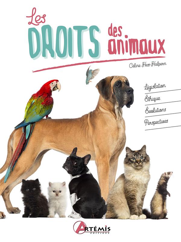 LES DROITS DES ANIMAUX - LEGISLATION, ETHIQUE, EVOLUTIONS, PERSPECTIVES