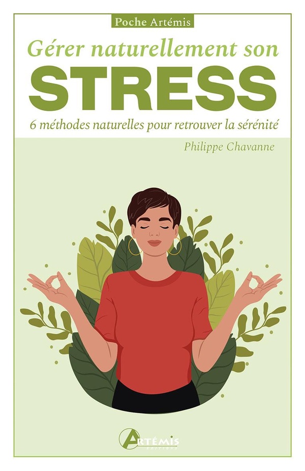 GERER NATURELLEMENT SON STRESS - 6 METHODES NATURELLES POUR RETROUVER LA SERENITE