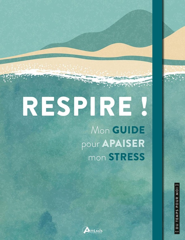 RESPIRE ! - MON GUIDE POUR APAISER MON STRESS