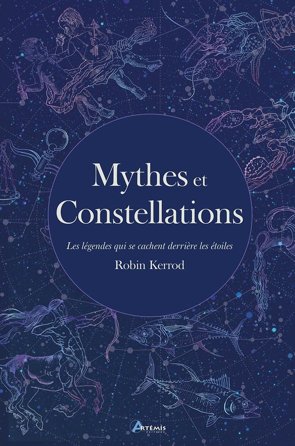 MYTHES ET CONSTELLATIONS - LES LEGENDES QUI SE CACHENT DERRIERE LES ETOILES