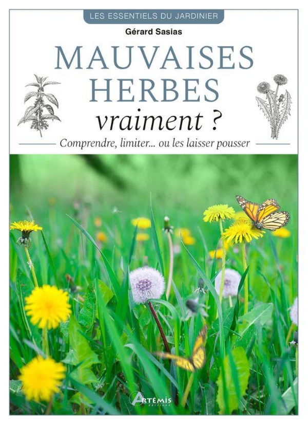 MAUVAISES HERBES, VRAIMENT ? - COMPRENDRE, LIMITER ... OU LES LAISSER POUSSER !