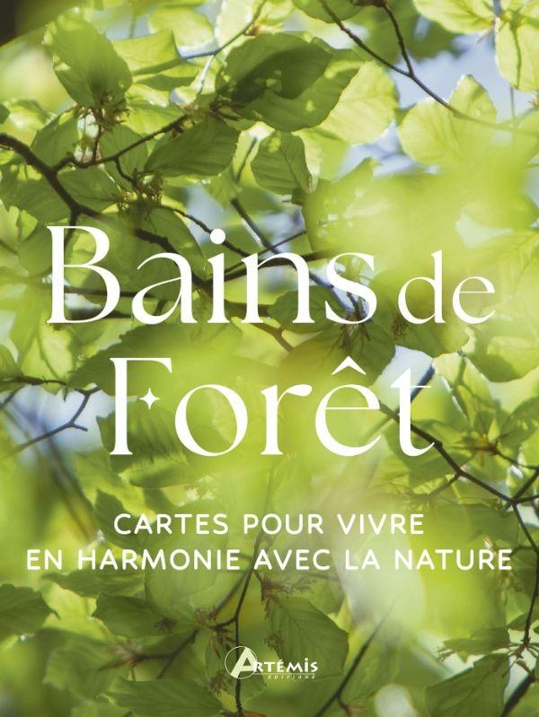 BAINS DE FORET - CARTES POUR VIVRE EN HARMONIE AVEC LA NATURE