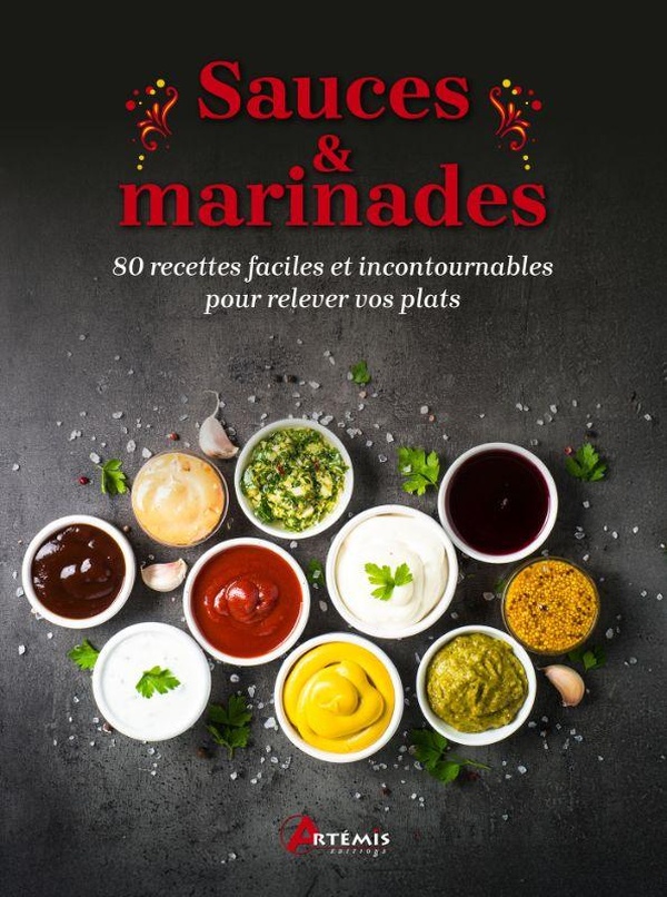 SAUCES & MARINADES - 80 RECETTES FACILES ET INCONTOURNABLES POUR RELEVER VOS PLATS