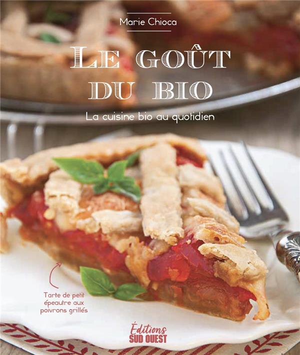 LE GOUT DU BIO. LA CUISINE BIO AU QUOTIDIEN
