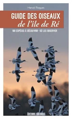 GUIDE DES OISEAUX DE L'ILE DE RE - LES CONNAITRE ET LES OBSERVER