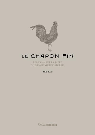 LE CHAPON FIN - 1825-2025 L'HISTOIRE DU GRAND RESTAURANT BORDELAIS