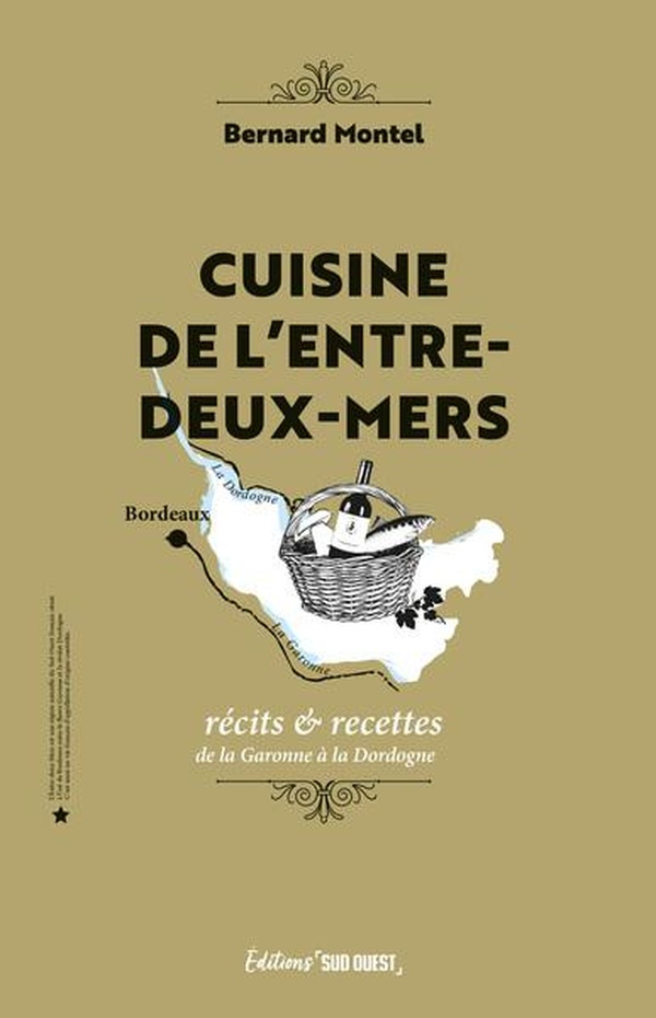 CUISINE DE L'ENTRE-DEUX-MERS - RECITS & RECETTES DE LA GARONNE A LA DORDOGNE