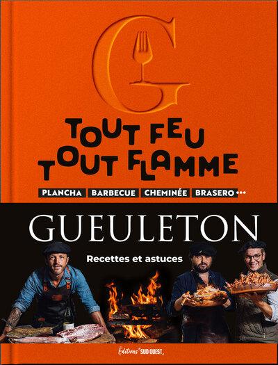 GUEULETON TOUT FEU, TOUT FLAMME - PLANCHA, BARBECUE, CHEMINEE, BRASERO RECETTES ET ASTUCES DE MAXIME