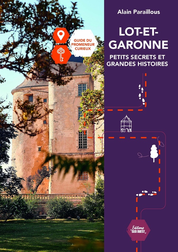 LOT-ET-GARONNE, PETITS SECRETS ET GRANDES HISTOIRES - GUIDE DU PROMENEUR CURIEUX - NOUVELLE EDITION