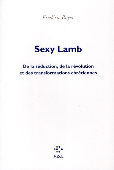SEXY LAMB - DE LA SEDUCTION, DE LA REVOLUTION ET DES TRANSFORMATIONS CHRETIENNES