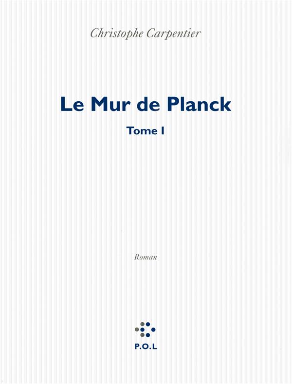 LE MUR DE PLANCK - TOME I
