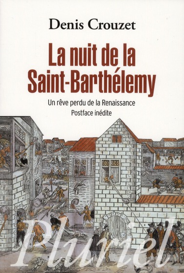 LA NUIT DE LA SAINT-BARTHELEMY - UN REVE PERDU DE LA RENAISSANCE