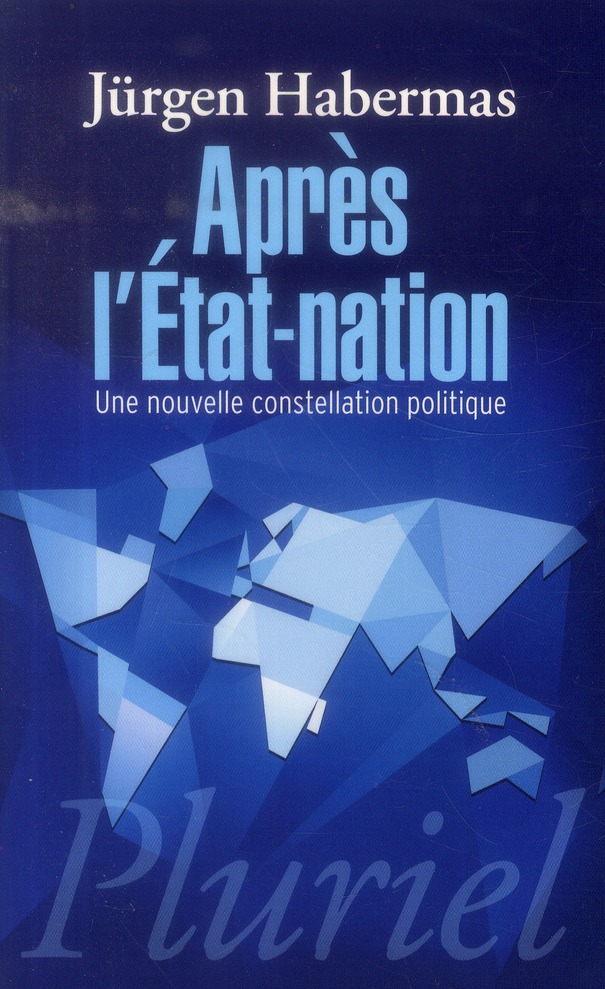 APRES L'ETAT-NATION - UNE NOUVELLE CONSTELLATION POLITIQUE