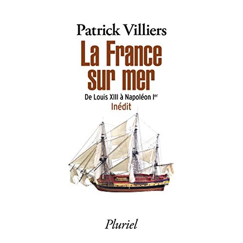 LA FRANCE SUR MER - DE LOUIS XIII A NAPOLEON IER - INEDIT