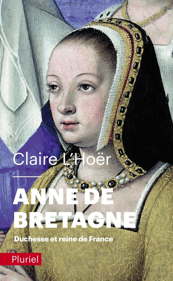 ANNE DE BRETAGNE - DUCHESSE ET REINE DE FRANCE