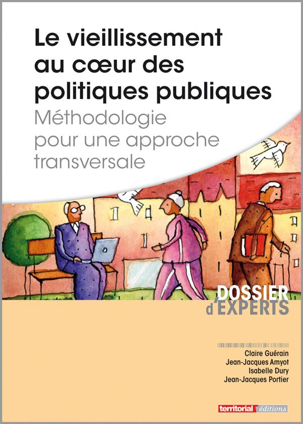 LE VIEILLISSEMENT AU COEUR DES POLITIQUES PUBLIQUES - METHODOLOGIE POUR UNE APPROCHE TRANSVERSALE