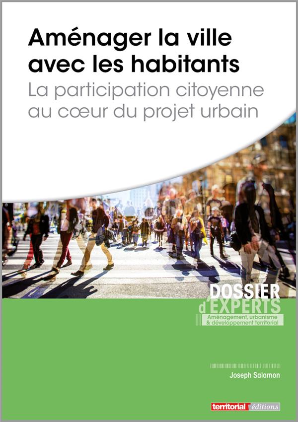 AMENAGER LA VILLE AVEC LES HABITANTS - LA PARTICIPATION CITOYENNE AU COEUR DU PROJET URBAIN