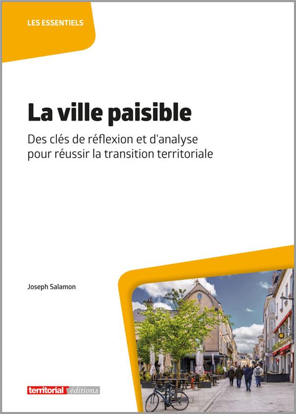 LA VILLE PAISIBLE - DES CLES DE REFLEXION ET D ANALYSE POUR REUSSIR LA TRANSITION TERRITORIALE