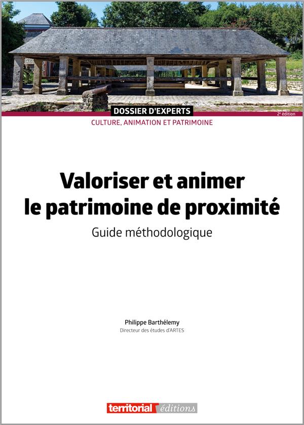 VALORISER ET ANIMER LE PATRIMOINE DE PROXIMITE - GUIDE METHODOLOGIQUE
