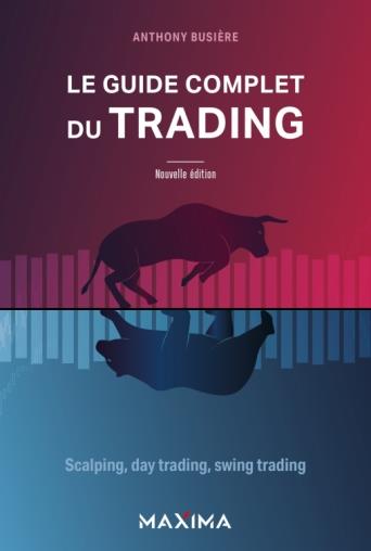 LE GUIDE COMPLET DU TRADING - SCALPING, DAY TRADING, SWING TRADING
