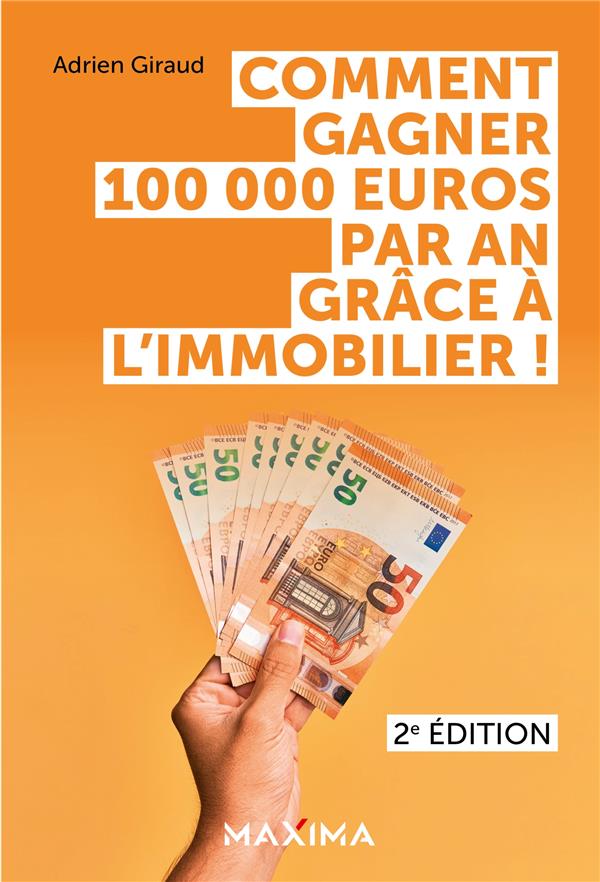 COMMENT GAGNER 100 000 EUROS PAR AN GRACE A L'IMMOBILIER ! - 2E ED.