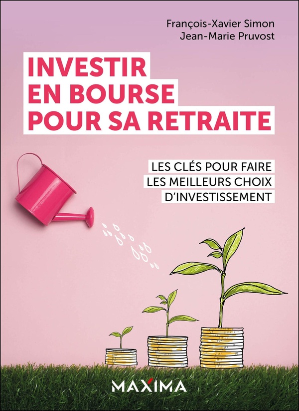 INVESTIR EN BOURSE POUR SA RETRAITE - LES CLES POUR FAIRE LES MEILLEURS CHOIX D'INVESTISSEMENT