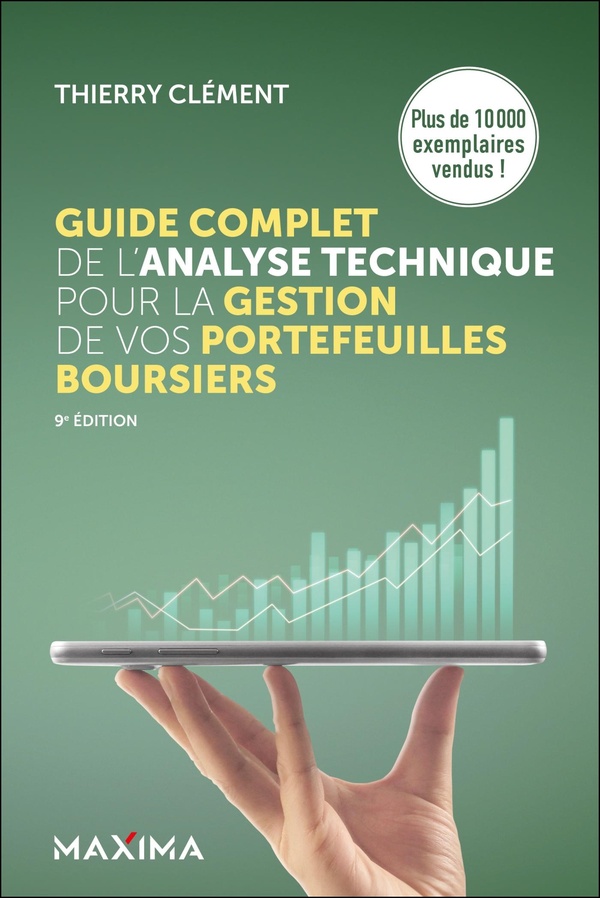 GUIDE COMPLET DE L'ANALYSE TECHNIQUE POUR LA GESTION DE VOS PORTEFEUILLES BOURSIERS - 9E ED.