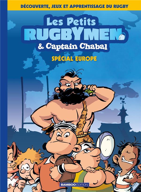 LES PETITS RUGBYMEN ET CAPTAIN CHABAL - TOME 02 - SPECIAL EUROPE