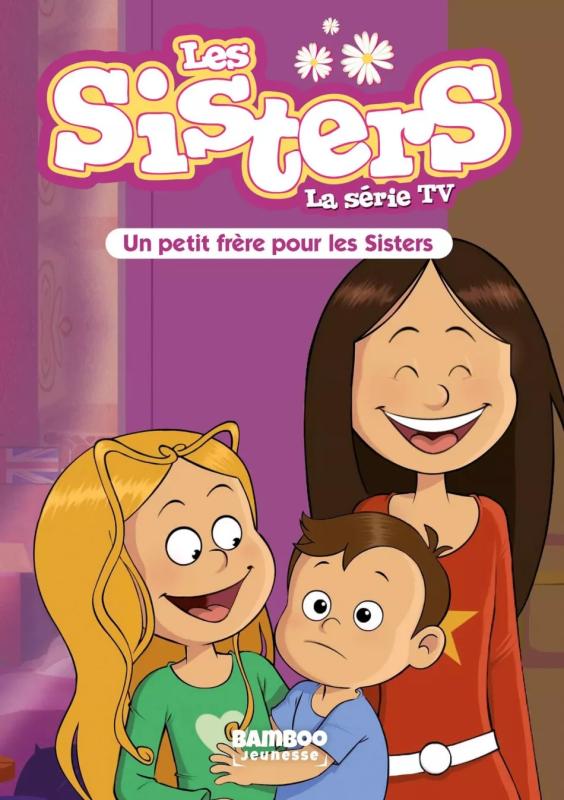 SISTERS (LES) DESSIN ANIME - POCHE - LES SISTERS - LA SERIE TV - POCHE - TOME 47 - UN PETIT FRERE PO