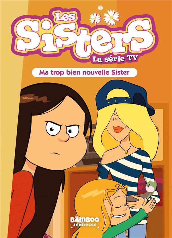 SISTERS (LES) DESSIN ANIME - POCHE - LES SISTERS - LA SERIE TV - POCHE - TOME 58 - MA TROP BIEN NOUV