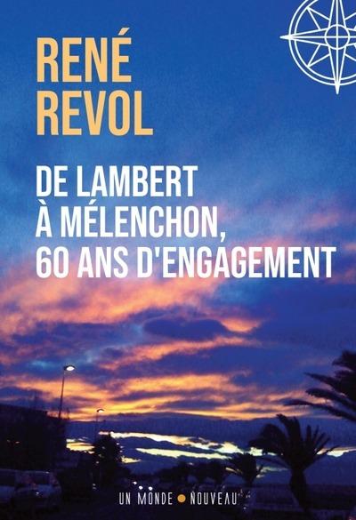 DE LAMBERT A MELENCHON, 60 ANS D'ENGAGEMENT. TOME 1