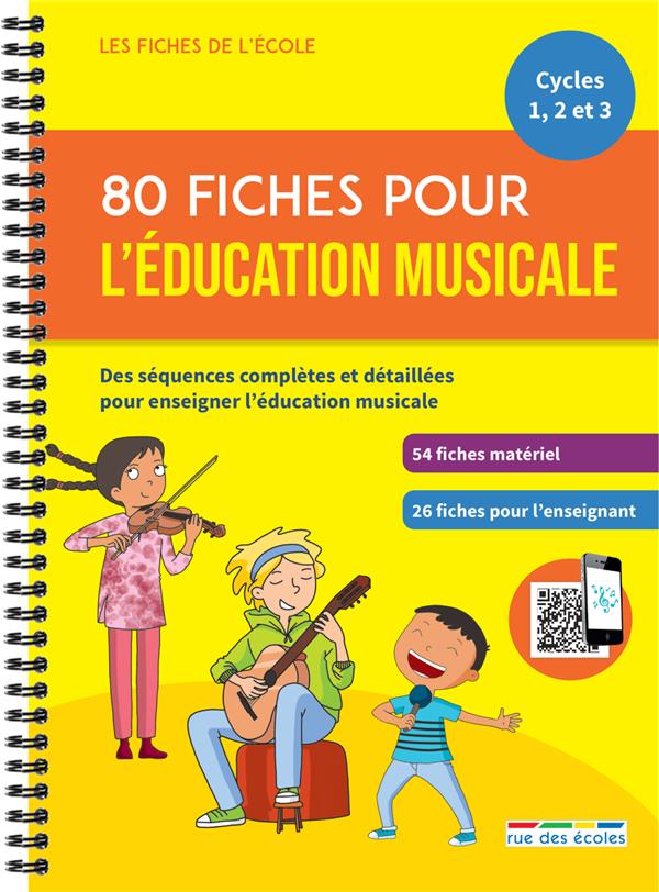 80 FICHES POUR L EDUCATION MUSICALE - DES SEQUENCES COMPLETES ET DETAILLEES POUR ENSEIGNER L'EDUCATI