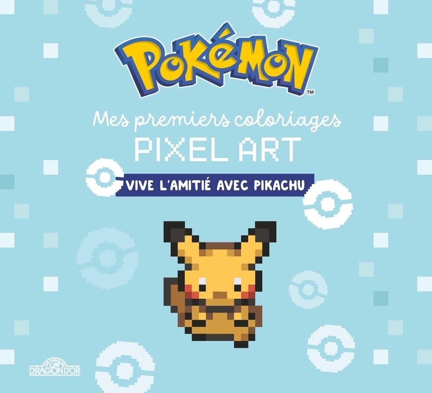 POKEMON - MES PREMIERS COLORIAGES PIXEL ART - VIVE L'AMITIE AVEC PIKACHU