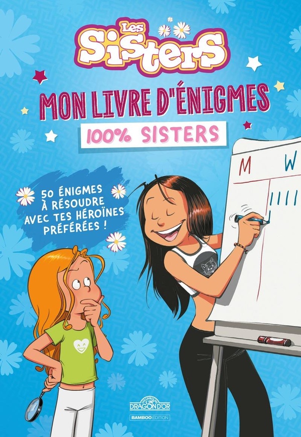 LES SISTERS - MON LIVRE D'ENIGMES 100% SISTERS - 50 ENIGMES A RESOUDRE AVEC TES HEROINES PREFEREES !