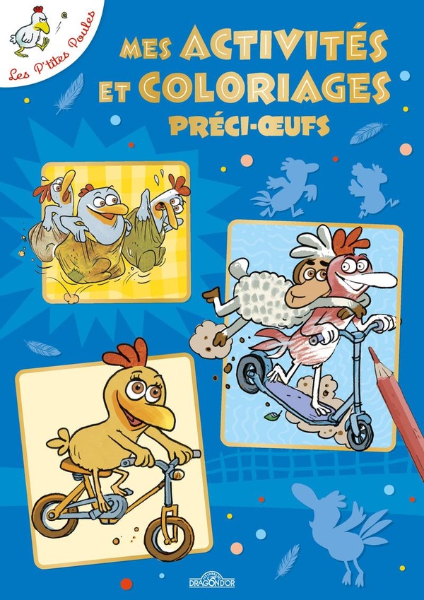 LES P'TITES POULES - MES ACTIVITES ET COLORIAGES PRECI-OEUFS