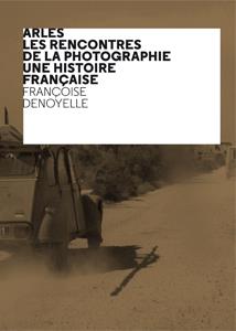 ARLES - LES RENCONTRES DE LA PHOTOGRAPHIE - UNE HISTOIRE FRANCAISE