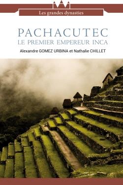 PACHACUTEC LE PREMIER EMPEREUR INCA