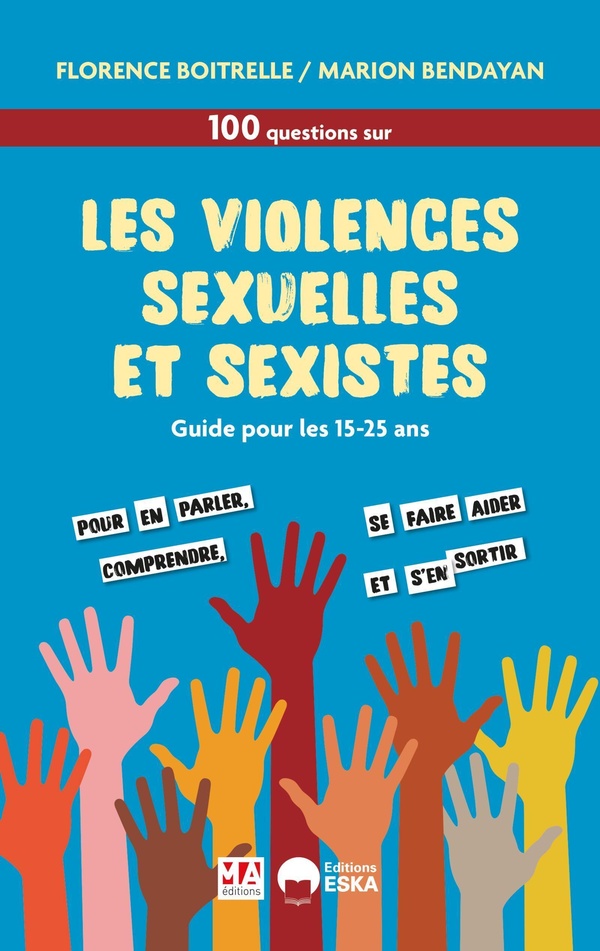 100 QUESTIONS-REPONSES SUR LES VIOLENCES SEXISTES ET SEXUELLES - LE GUIDE POUR LES JEUNES ET LES ADU