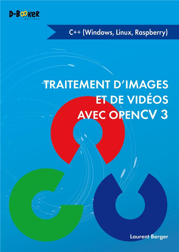 TRAITEMENT D'IMAGES ET DE VIDEOS AVEC OPENCV 3 EN C++ - (WINDOWS, LINUX, RASPB