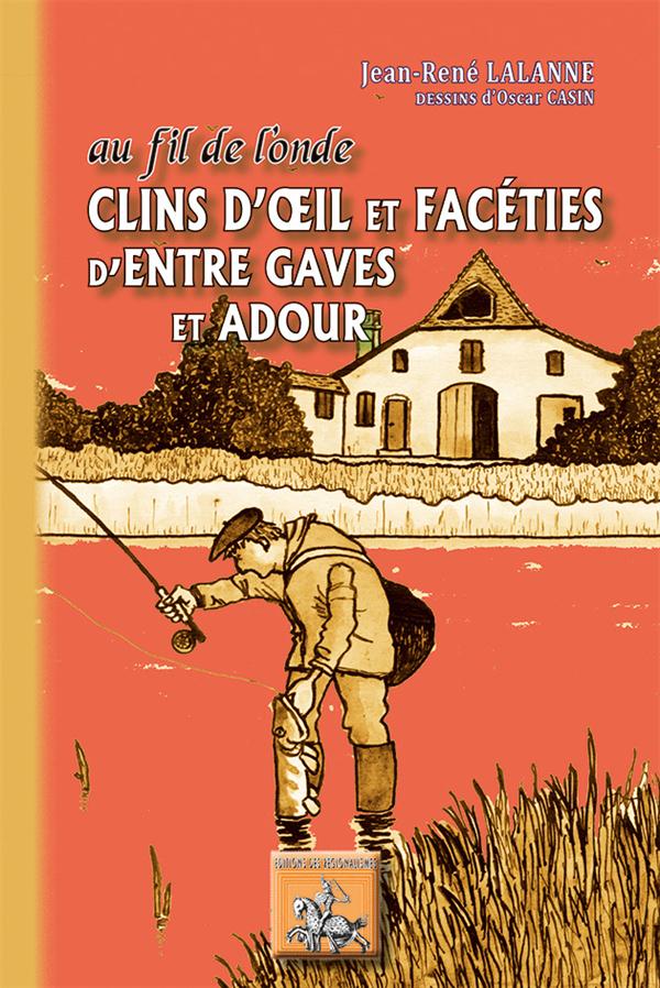 AU FIL DE L'ONDE, FACETIES ET HISTOIRES D'ENTRE GAVES ET ADOUR