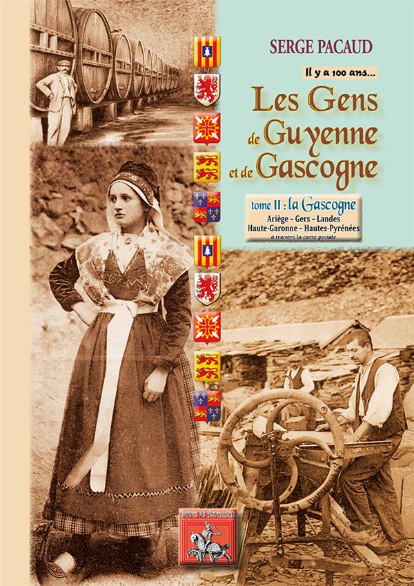 LES GENS DE GUYENNE & GASCOGNE... IL Y A 100 ANS - TOME 2 : LA GASCOGNE (ARIEGE, GERS, LANDES, HTE-G
