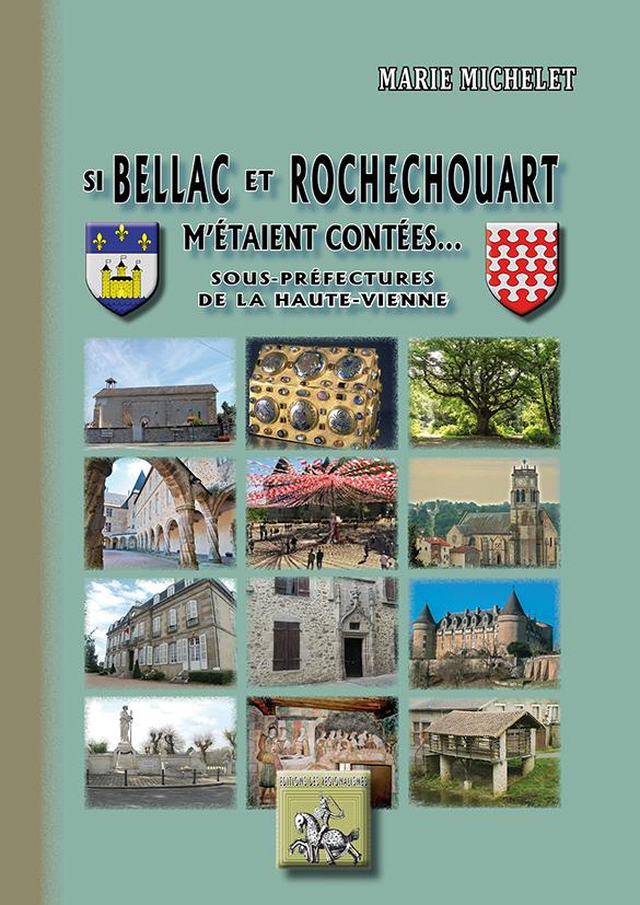 SI BELLAC ET ROCHECHOUART M'ETAIENT CONTEES (SOUS-PREFECTURES DE LA HAUTE-VIENNE)