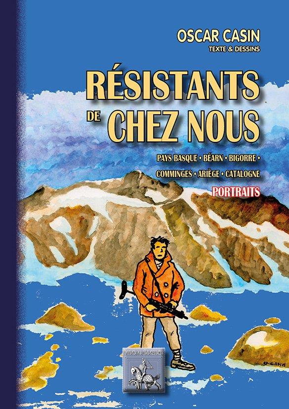 RESISTANTS DE CHEZ NOUS (PAYS BASQUE, BEARN, BIGORRE, COMMINGES, ARIEGE, CATALOGNE)