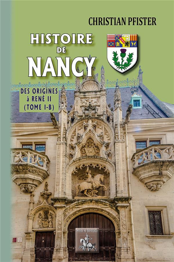 HISTOIRE DE NANCY (TOME 1-B) - DES ORIGINES A RENE II