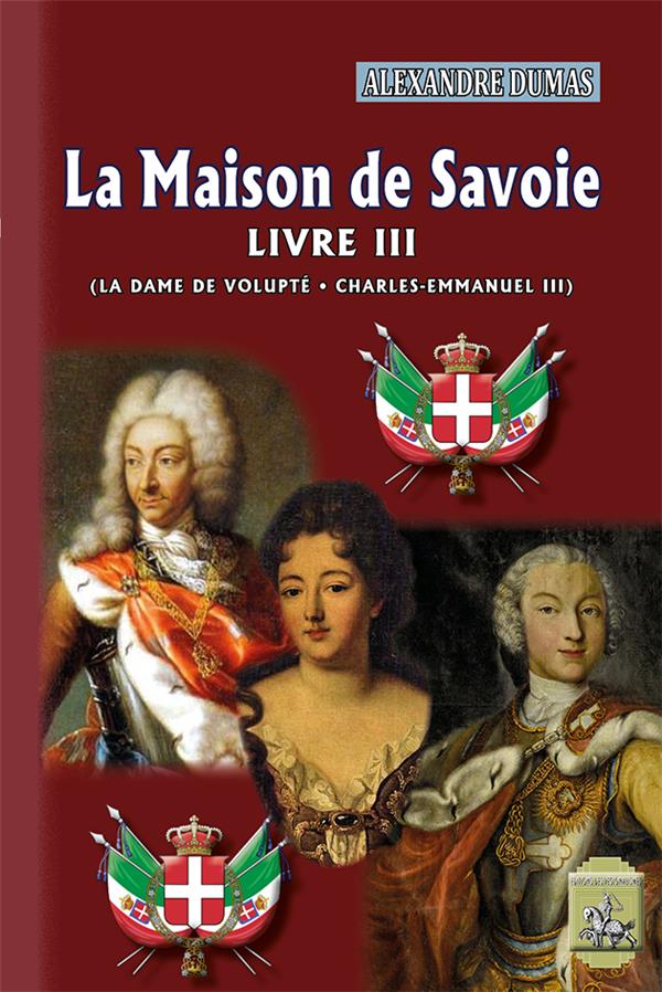 LA MAISON DE SAVOIE (LIVRE 3) - LA DAME DE VOLUPTE - CHARLES-EMMANUEL III