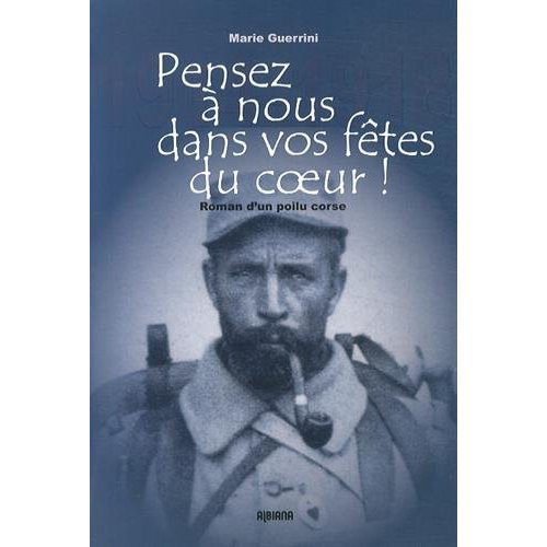 PENSEZ A NOUS DANS VOS FETES DU COEUR - ROMAN D'UN POILU CORSE