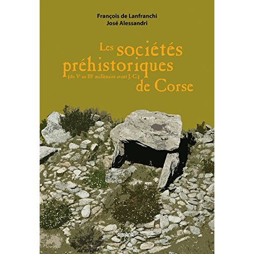 LES SOCIETES PREHISTORIQUES DE CORSE - (DU IIIE AU VE MILLENAIRE AVANT J.-C.)