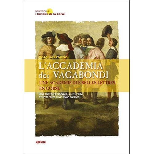 L'ACCADEMIA DEI VAGABONDI. UNE ACADEMIE DES BELLES LETTRES EN CORSE