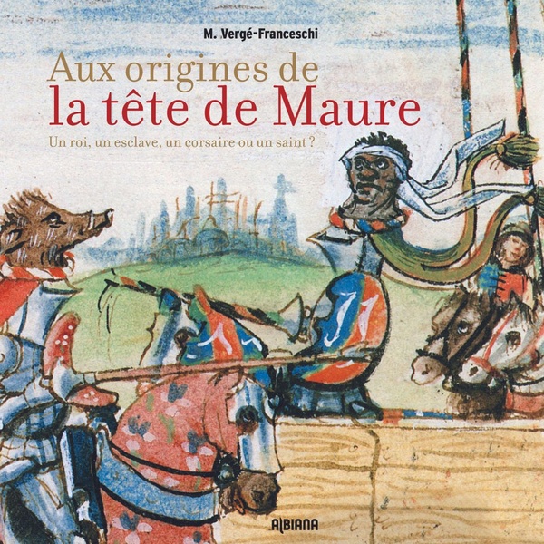 AUX ORIGINES DE LA TETE DE MAURE - UN ROI, UN ESCLAVE, UN CORSAIRE OU UN SAINT ?