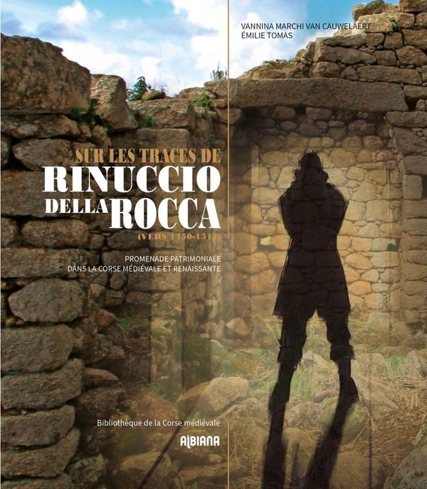 SUR LES TRACES DE RINUCCIO DELLA ROCCA (VERS 1450-1511) - PROMENADE PATRIMONIALE DANS LA CORSE MEDIE